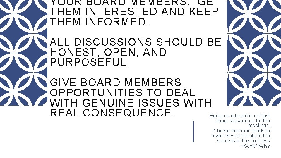 YOUR BOARD MEMBERS. GET THEM INTERESTED AND KEEP THEM INFORMED. ALL DISCUSSIONS SHOULD BE