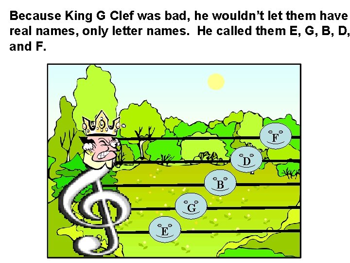 Because King G Clef was bad, he wouldn’t let them have real names, only