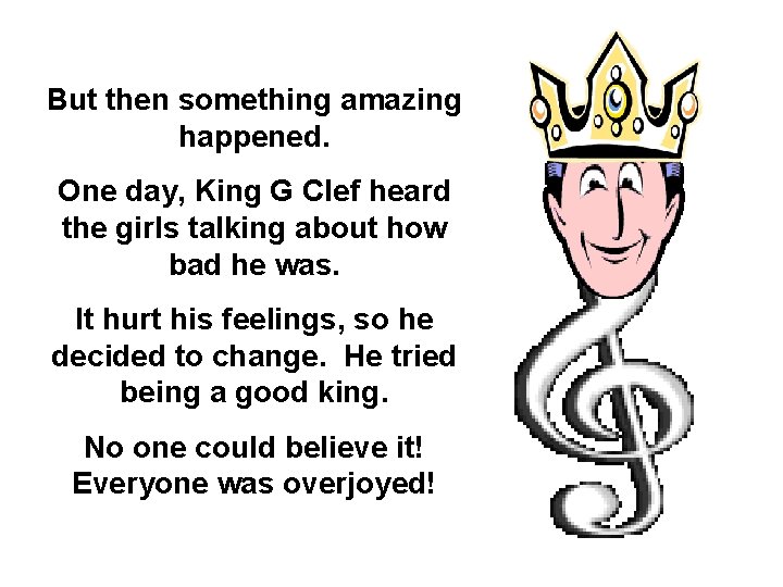 But then something amazing happened. One day, King G Clef heard the girls talking