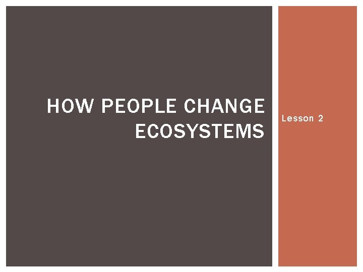 HOW PEOPLE CHANGE ECOSYSTEMS Lesson 2 