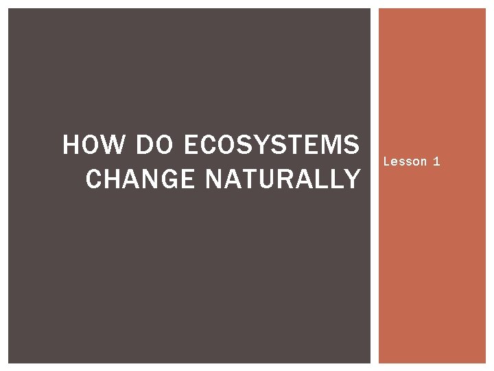 HOW DO ECOSYSTEMS CHANGE NATURALLY Lesson 1 