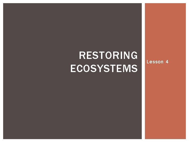 RESTORING ECOSYSTEMS Lesson 4 