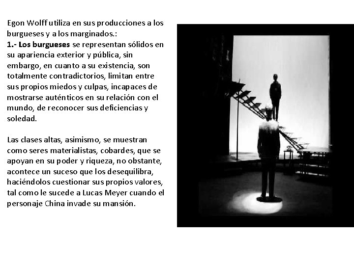 Egon Wolff utiliza en sus producciones a los burgueses y a los marginados. :