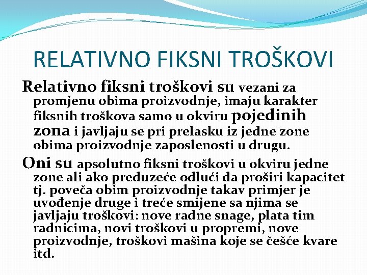 RELATIVNO FIKSNI TROŠKOVI Relativno fiksni troškovi su vezani za promjenu obima proizvodnje, imaju karakter