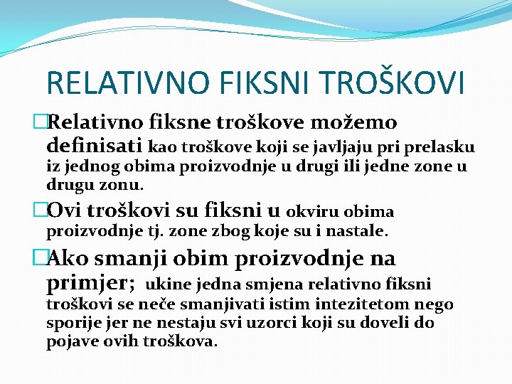 RELATIVNO FIKSNI TROŠKOVI �Relativno fiksne troškove možemo definisati kao troškove koji se javljaju pri