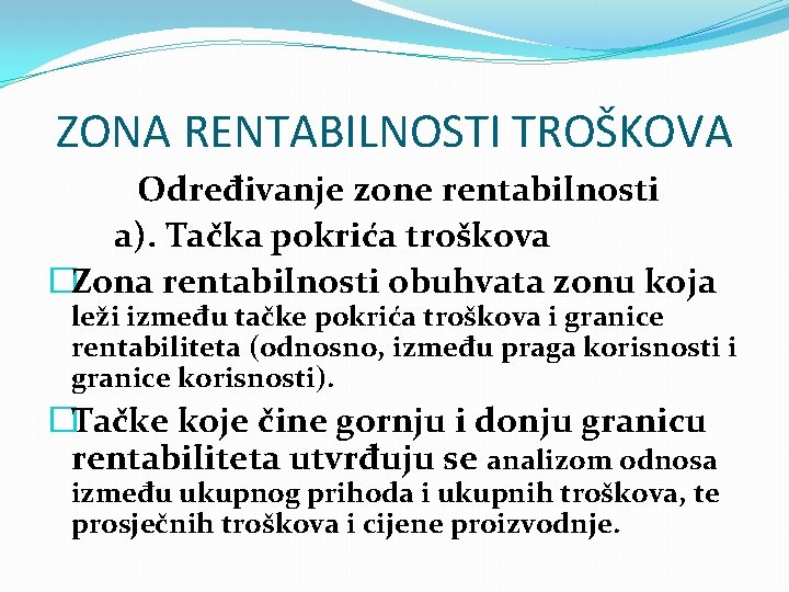 ZONA RENTABILNOSTI TROŠKOVA Određivanje zone rentabilnosti a). Tačka pokrića troškova �Zona rentabilnosti obuhvata zonu