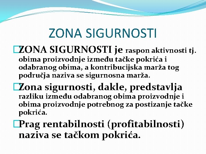 ZONA SIGURNOSTI �ZONA SIGURNOSTI je raspon aktivnosti tj. obima proizvodnje između tačke pokrića i