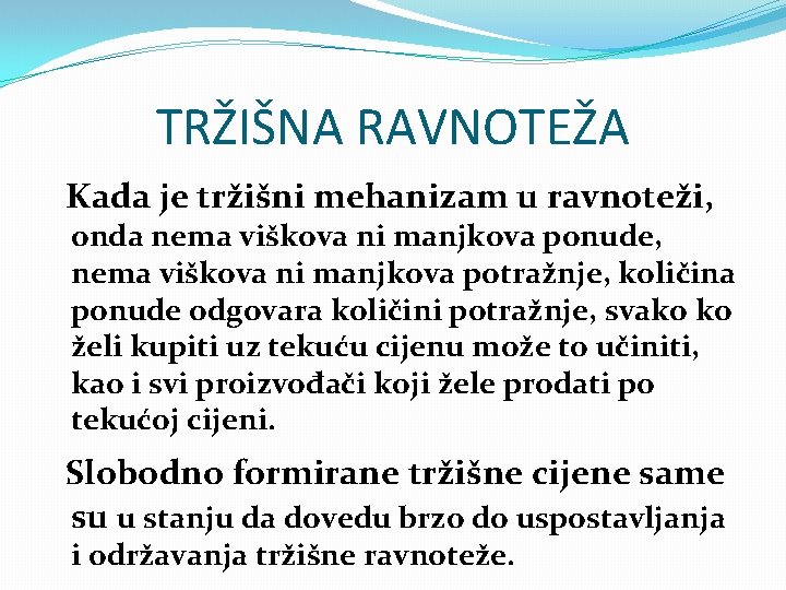 TRŽIŠNA RAVNOTEŽA Kada je tržišni mehanizam u ravnoteži, onda nema viškova ni manjkova ponude,