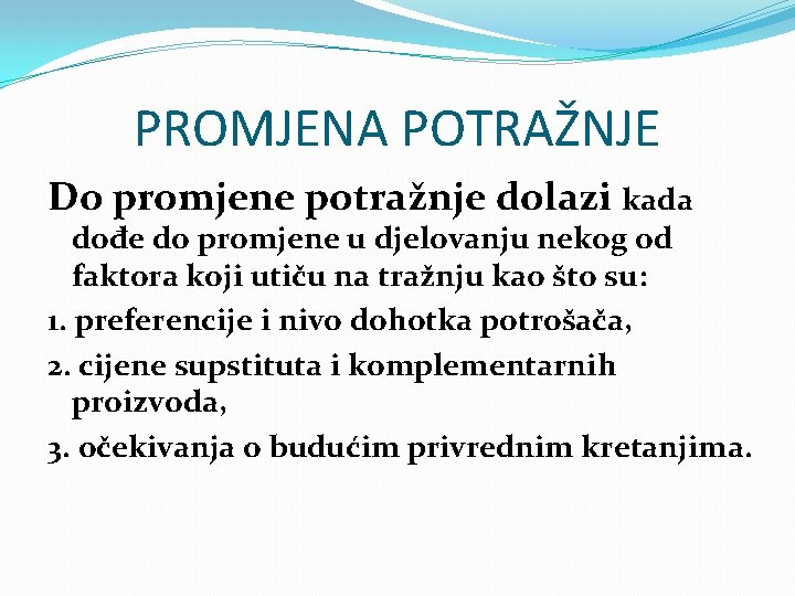 PROMJENA POTRAŽNJE Do promjene potražnje dolazi kada dođe do promjene u djelovanju nekog od