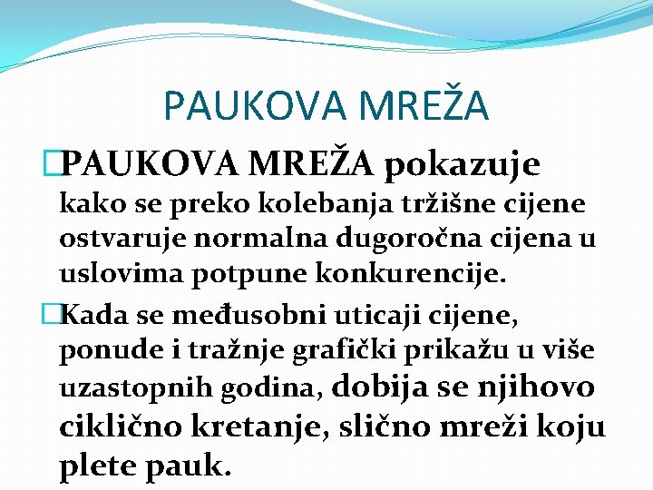 PAUKOVA MREŽA �PAUKOVA MREŽA pokazuje kako se preko kolebanja tržišne cijene ostvaruje normalna dugoročna