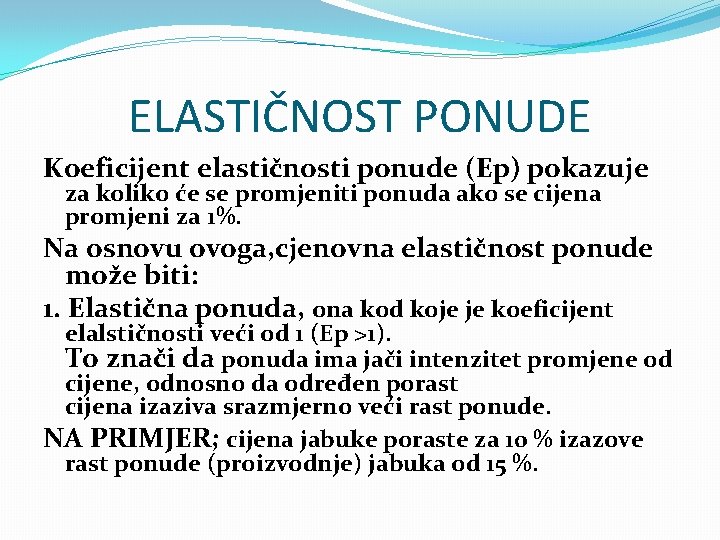 ELASTIČNOST PONUDE Koeficijent elastičnosti ponude (Ep) pokazuje za koliko će se promjeniti ponuda ako