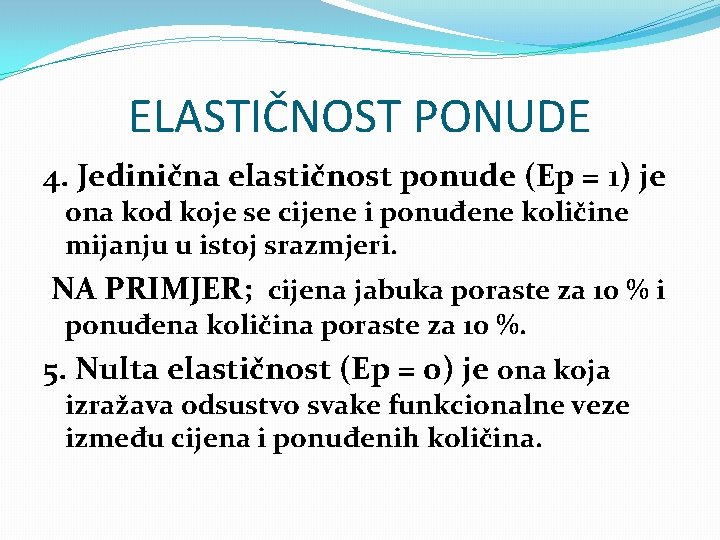 ELASTIČNOST PONUDE 4. Jedinična elastičnost ponude (Ep = 1) je ona kod koje se