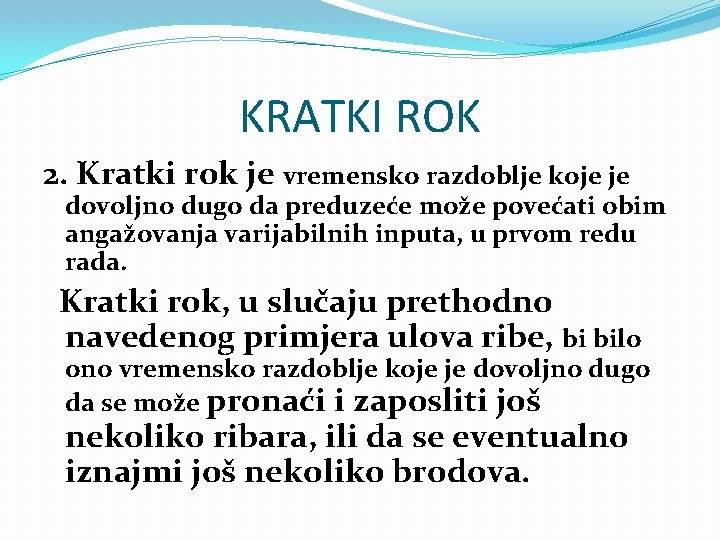 KRATKI ROK 2. Kratki rok je vremensko razdoblje koje je dovoljno dugo da preduzeće