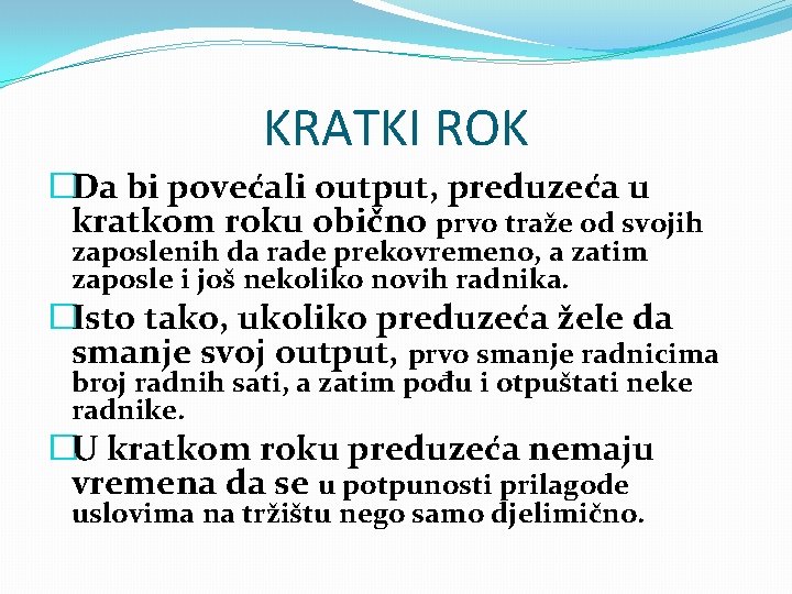 KRATKI ROK �Da bi povećali output, preduzeća u kratkom roku obično prvo traže od