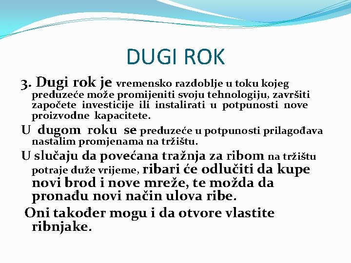 DUGI ROK 3. Dugi rok je vremensko razdoblje u toku kojeg preduzeće može promijeniti