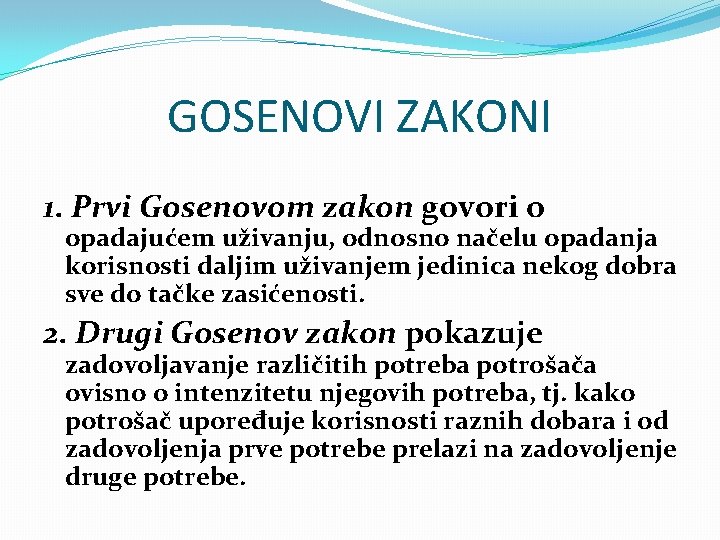 GOSENOVI ZAKONI 1. Prvi Gosenovom zakon govori o opadajućem uživanju, odnosno načelu opadanja korisnosti