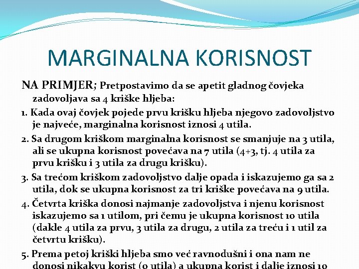 MARGINALNA KORISNOST NA PRIMJER; Pretpostavimo da se apetit gladnog čovjeka zadovoljava sa 4 kriške