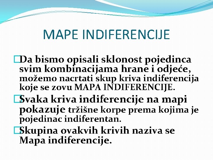 MAPE INDIFERENCIJE �Da bismo opisali sklonost pojedinca svim kombinacijama hrane i odjeće, možemo nacrtati