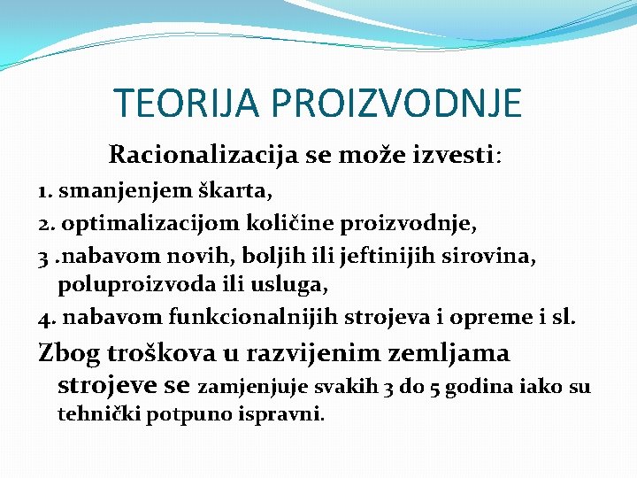 TEORIJA PROIZVODNJE Racionalizacija se može izvesti: 1. smanjenjem škarta, 2. optimalizacijom količine proizvodnje, 3.