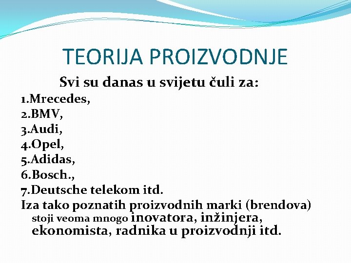 TEORIJA PROIZVODNJE Svi su danas u svijetu čuli za: 1. Mrecedes, 2. BMV, 3.