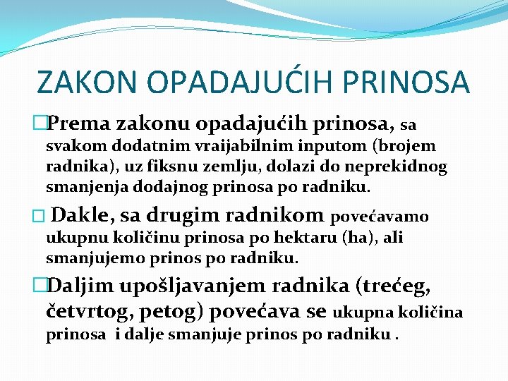 ZAKON OPADAJUĆIH PRINOSA �Prema zakonu opadajućih prinosa, sa svakom dodatnim vraijabilnim inputom (brojem radnika),