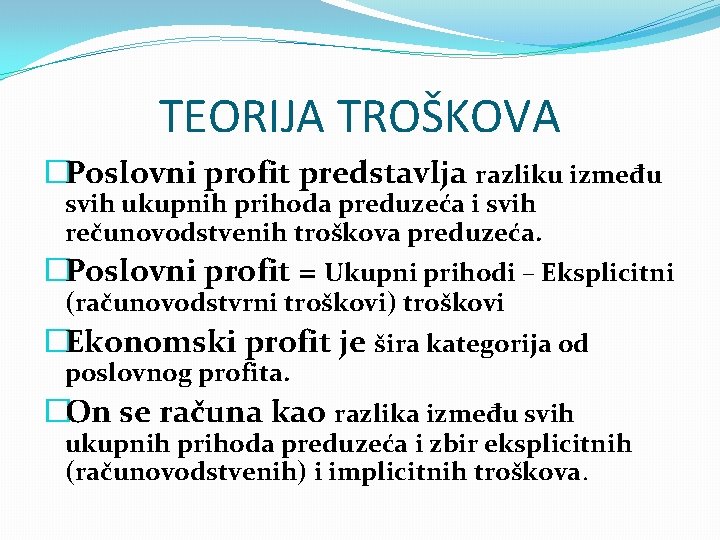 TEORIJA TROŠKOVA �Poslovni profit predstavlja razliku između svih ukupnih prihoda preduzeća i svih rečunovodstvenih