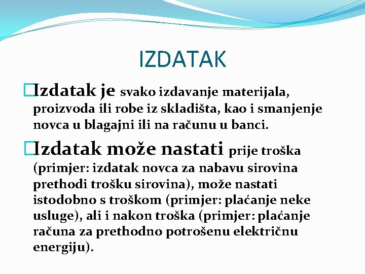 IZDATAK �Izdatak je svako izdavanje materijala, proizvoda ili robe iz skladišta, kao i smanjenje