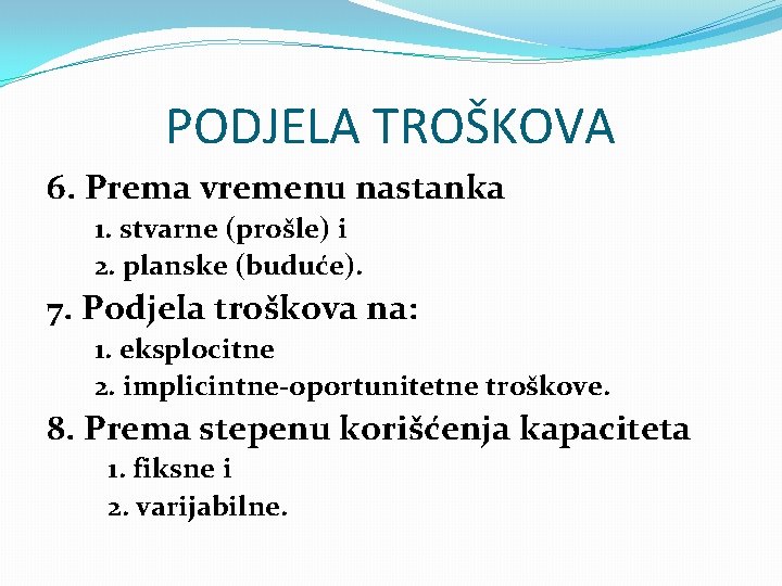 PODJELA TROŠKOVA 6. Prema vremenu nastanka 1. stvarne (prošle) i 2. planske (buduće). 7.