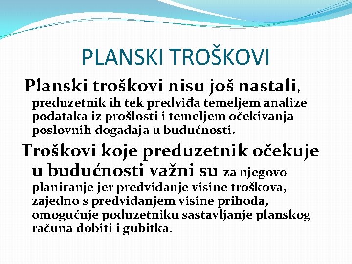 PLANSKI TROŠKOVI Planski troškovi nisu još nastali, preduzetnik ih tek predviđa temeljem analize podataka