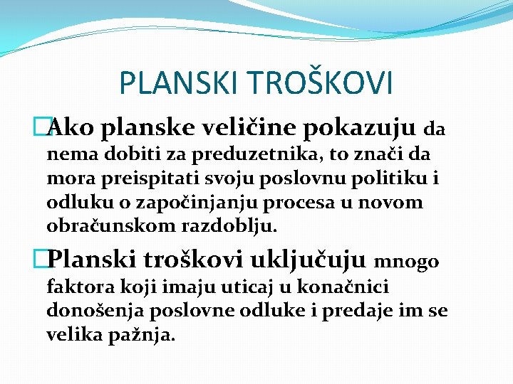 PLANSKI TROŠKOVI �Ako planske veličine pokazuju da nema dobiti za preduzetnika, to znači da