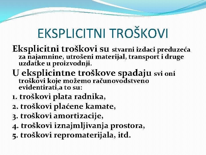 EKSPLICITNI TROŠKOVI Eksplicitni troškovi su stvarni izdaci preduzeća za najamnine, utrošeni materijal, transport i