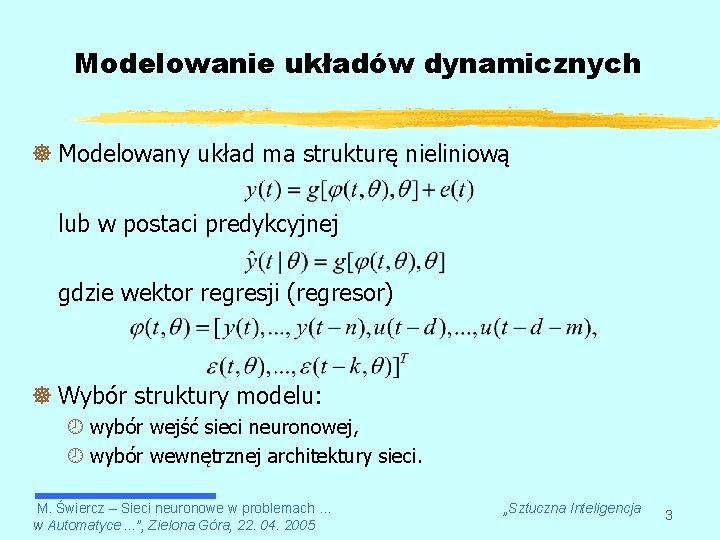 Modelowanie układów dynamicznych ] Modelowany układ ma strukturę nieliniową lub w postaci predykcyjnej gdzie