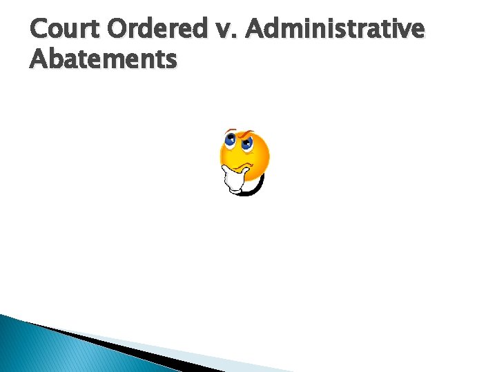 Court Ordered v. Administrative Abatements 