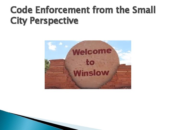 Code Enforcement from the Small City Perspective 