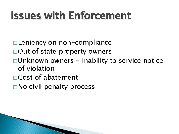 Issues with Enforcement � Leniency on non-compliance � Out of state property owners �