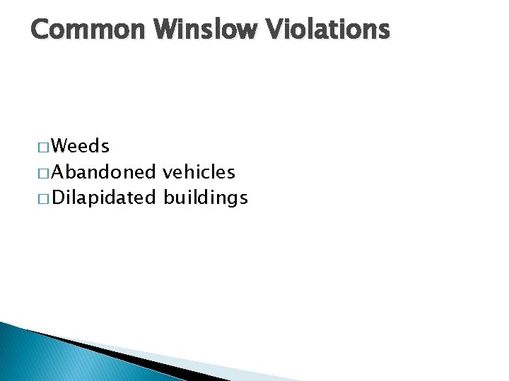 Common Winslow Violations � Weeds � Abandoned vehicles � Dilapidated buildings 