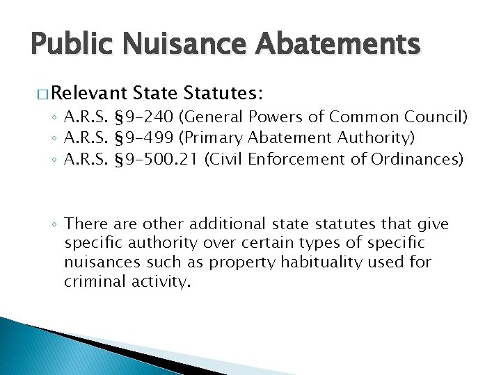 Public Nuisance Abatements � Relevant State Statutes: ◦ A. R. S. § 9 -240