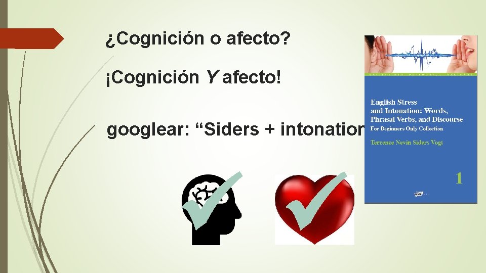 ¿Cognición o afecto? ¡Cognición Y afecto! googlear: “Siders + intonation” 