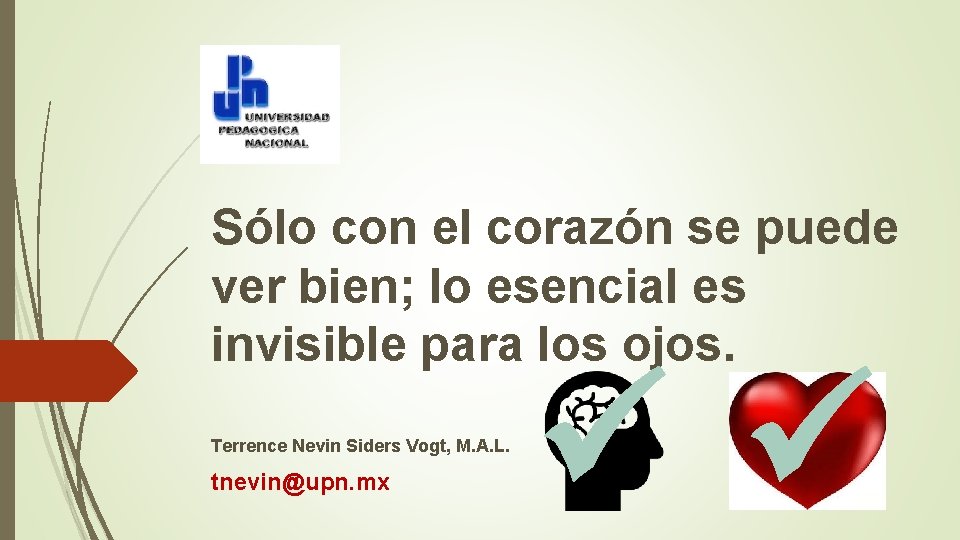 Sólo con el corazón se puede ver bien; lo esencial es invisible para los