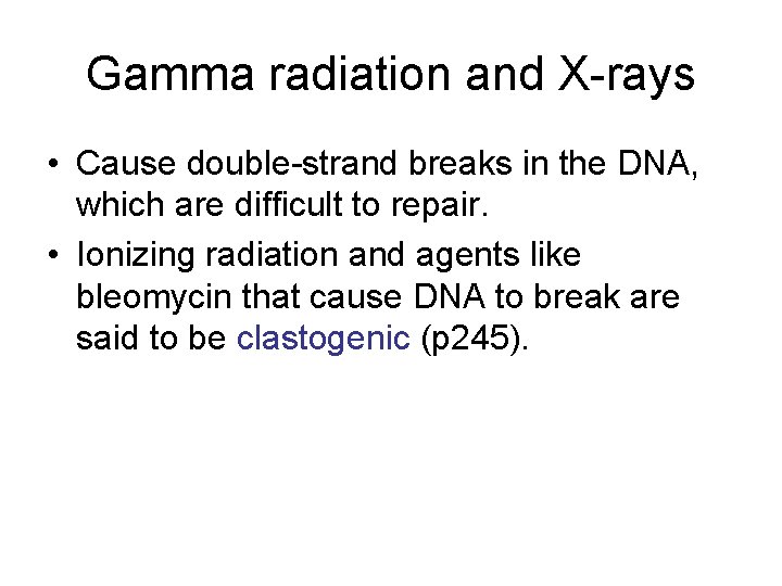 Gamma radiation and X-rays • Cause double-strand breaks in the DNA, which are difficult