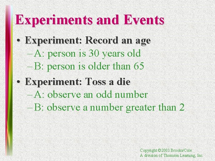 Experiments and Events • Experiment: Record an age – A: person is 30 years