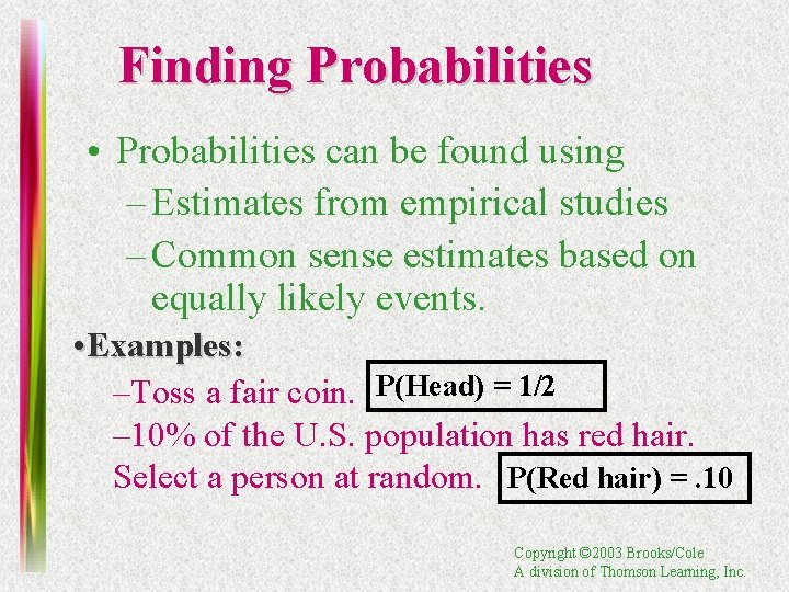 Finding Probabilities • Probabilities can be found using – Estimates from empirical studies –