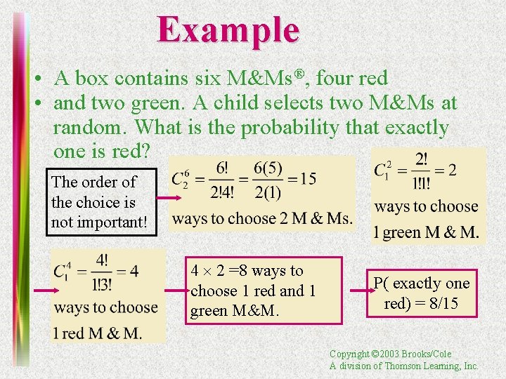 Example • A box contains six M&Ms®, four red • and two green. A