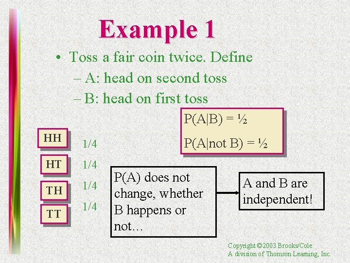 Example 1 • Toss a fair coin twice. Define – A: head on second