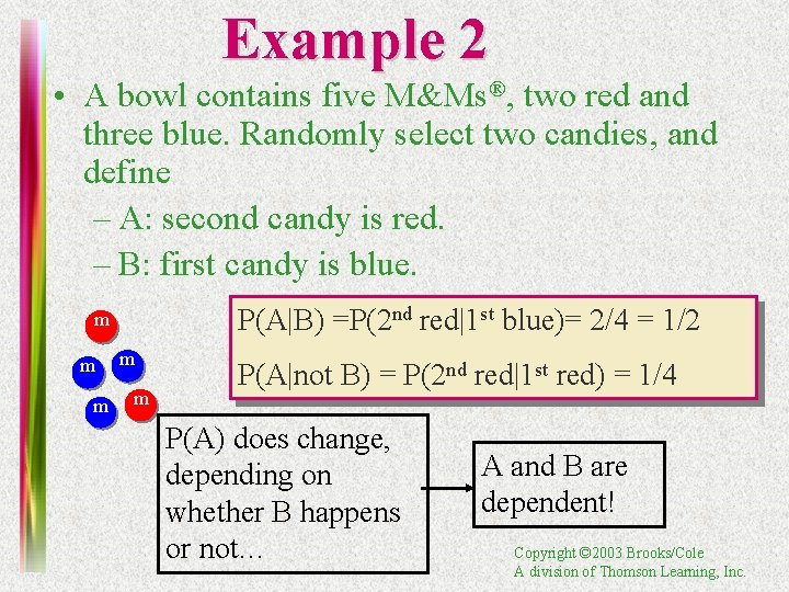 Example 2 • A bowl contains five M&Ms®, two red and three blue. Randomly