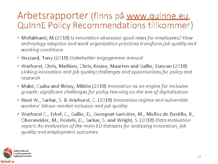 Arbetsrapporter (finns på www. quinne. eu, Qu. Inn. E Policy Recommendations tillkommer) • Mofakhami,
