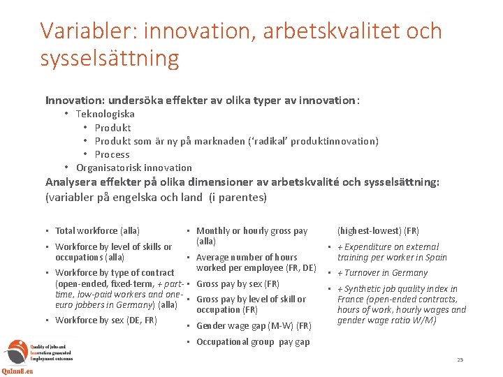 Variabler: innovation, arbetskvalitet och sysselsättning Innovation: undersöka effekter av olika typer av innovation: •