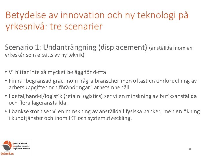 Betydelse av innovation och ny teknologi på yrkesnivå: tre scenarier Scenario 1: Undanträngning (displacement)