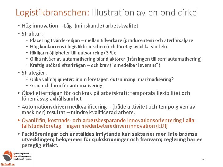 Logistikbranschen: Illustration av en ond cirkel • Hög innovation – Låg (minskande) arbetskvalitet •