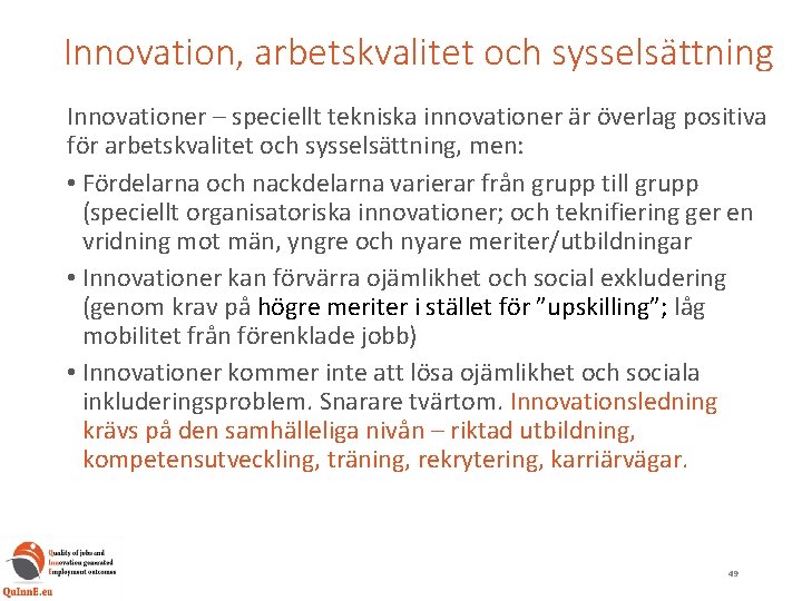 Innovation, arbetskvalitet och sysselsättning Innovationer – speciellt tekniska innovationer är överlag positiva för arbetskvalitet
